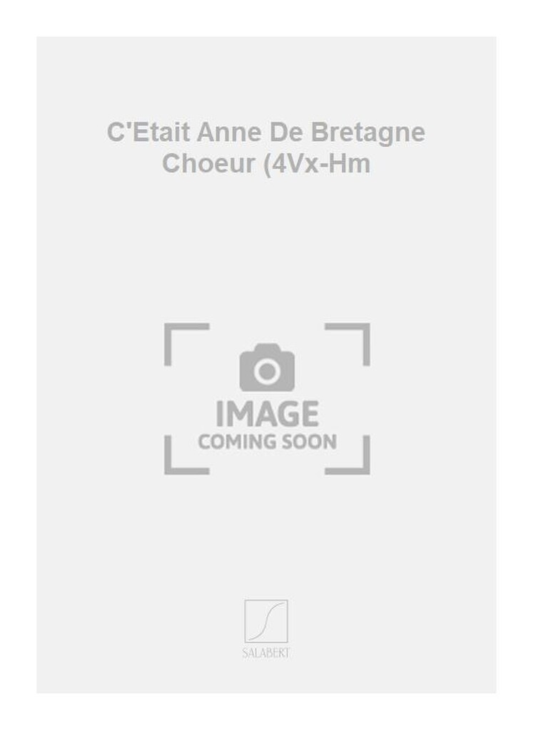 C'Etait Anne De Bretagne Choeur (4Vx-Hm
